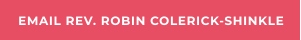 EMAIL REV. ROBIN COLERICK-SHINKLE