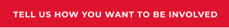 TELL US HOW YOU WANT TO BE INVOLVED